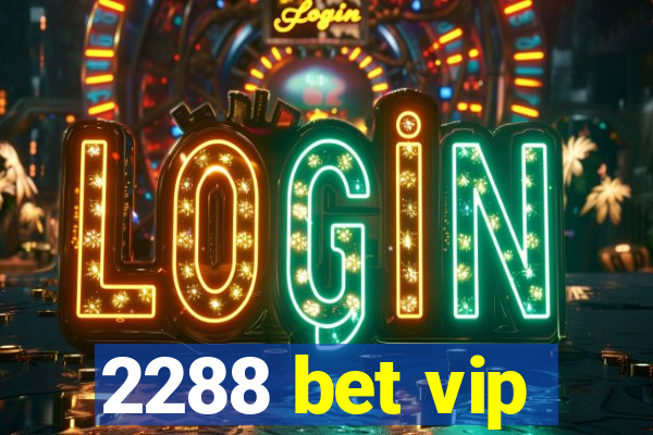 2288 bet vip